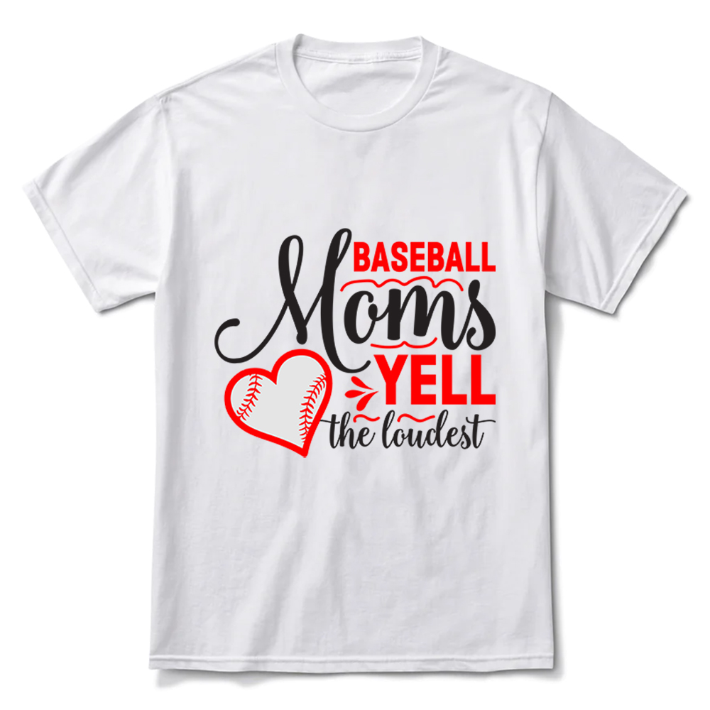 Baseball Moms Yell the Loudest T-Shirt