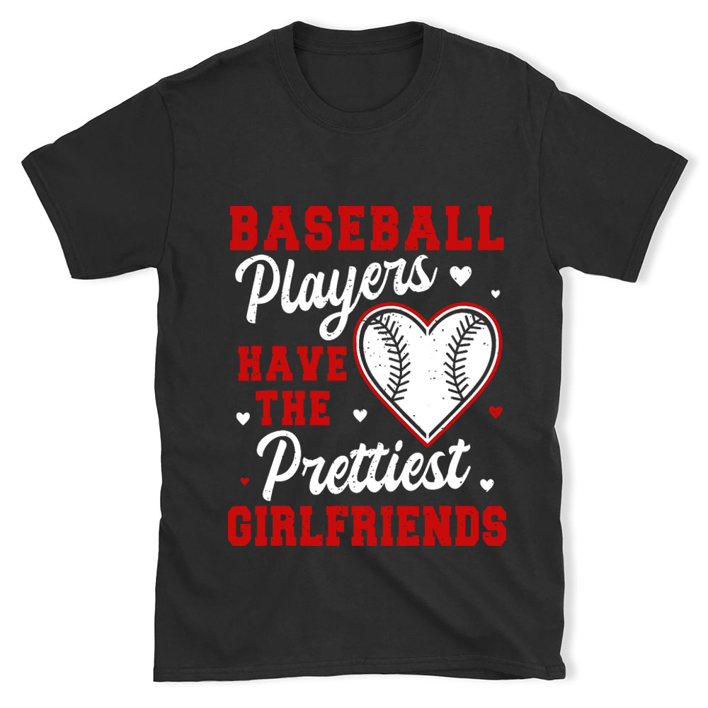 Baseball Players Have the Prettiest Girlfriends Shirt