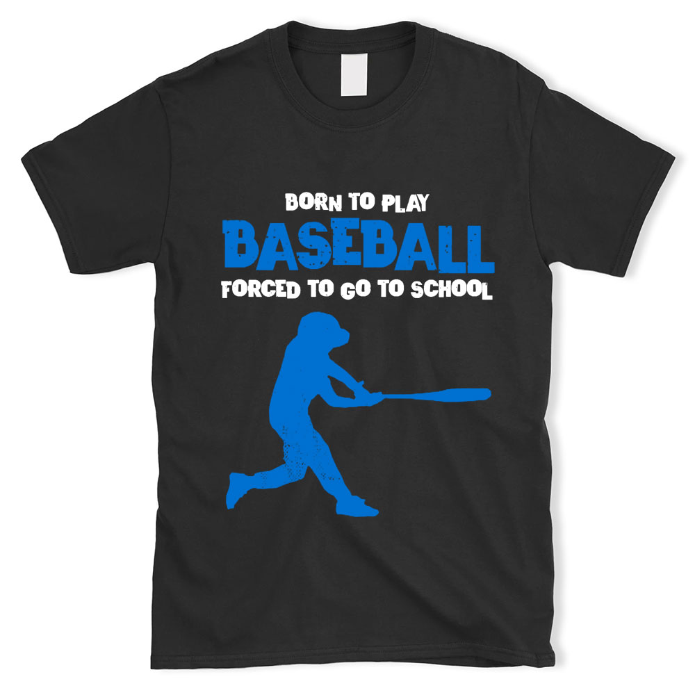 Born to Play Baseball Forced to Go to School Baseball Tee