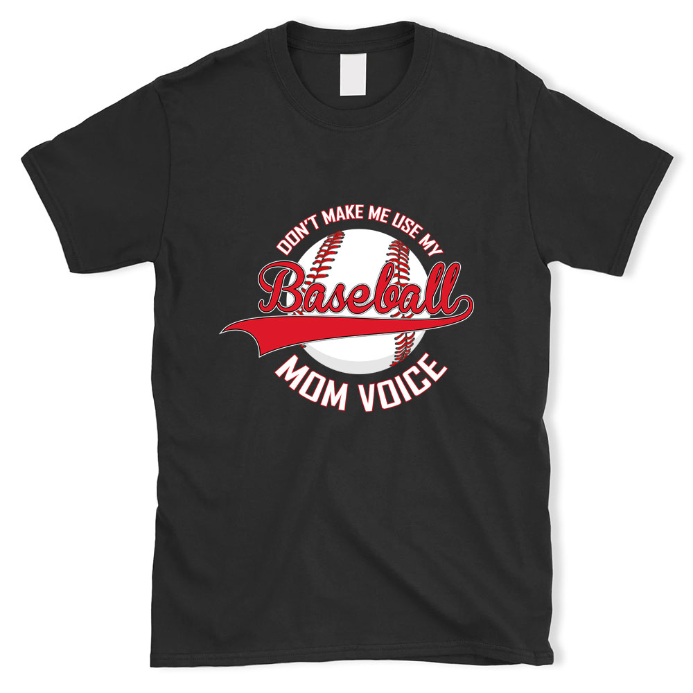 Don't Make Me Use My Baseball Mom Voice T-Shirt