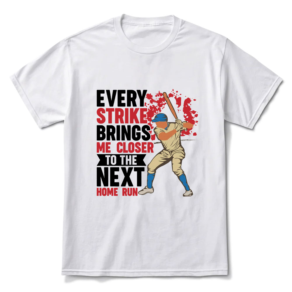 Every Strike Brings Me Closer to Next Home Run Baseball T-Shirt