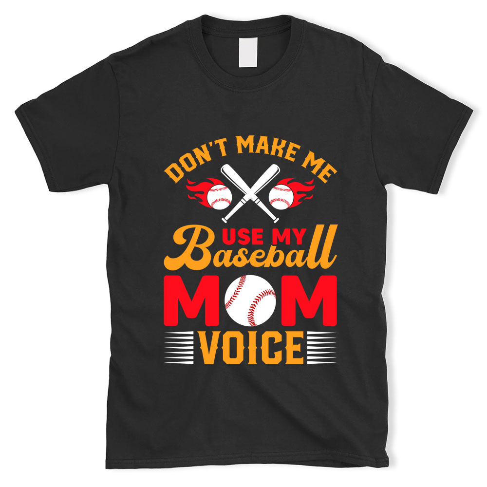 Funny Don't Make Me Use My Baseball Mom Voice T-Shirt