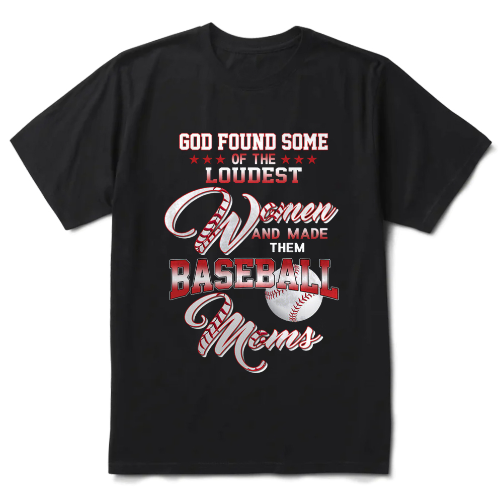 God Found the Loudest Women and Made Them Baseball Mom Shirt