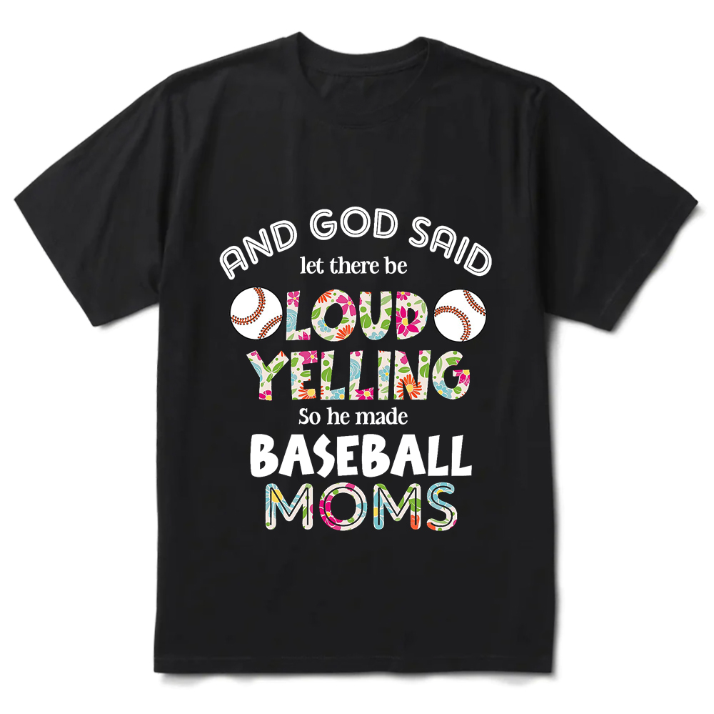 God Said Let There Be Loud Yelling So He Made Baseball Moms Shirt