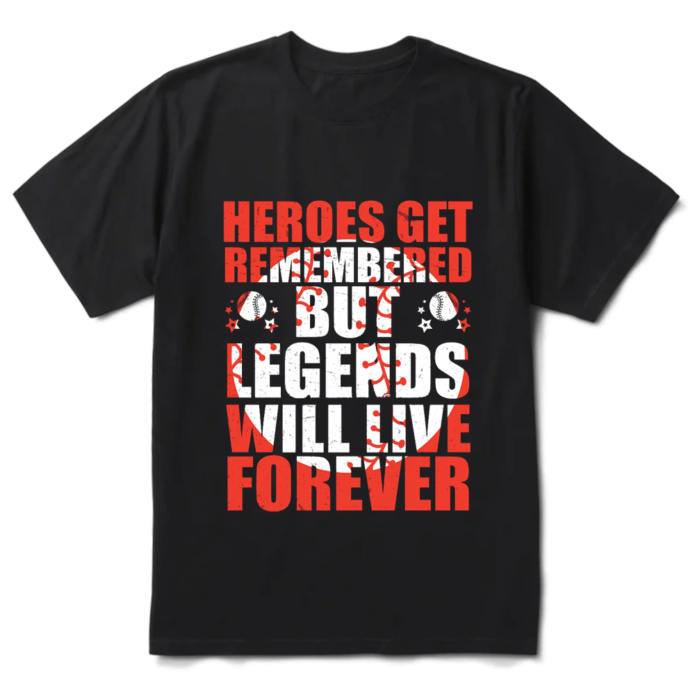 Heroes Get Remembered but Legends Will Live Forever Shirt