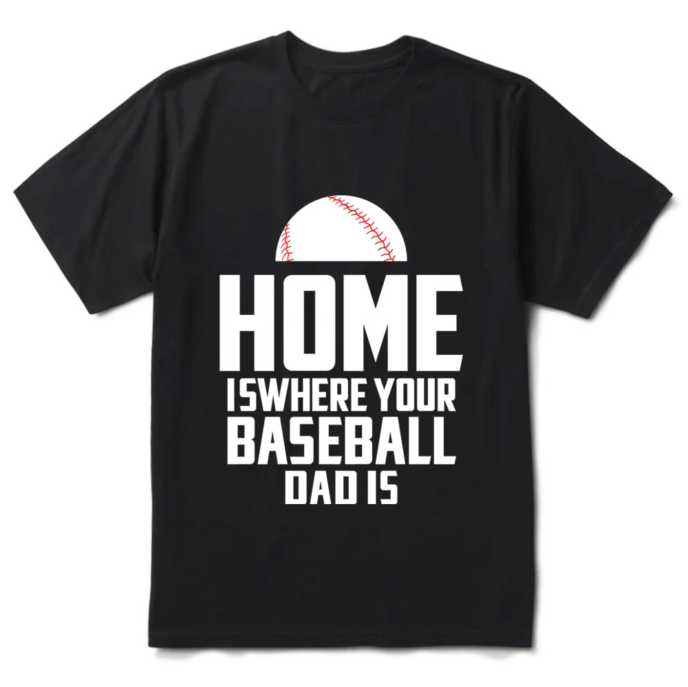 Home Is Where Your Baseball Dad Is T-Shirt
