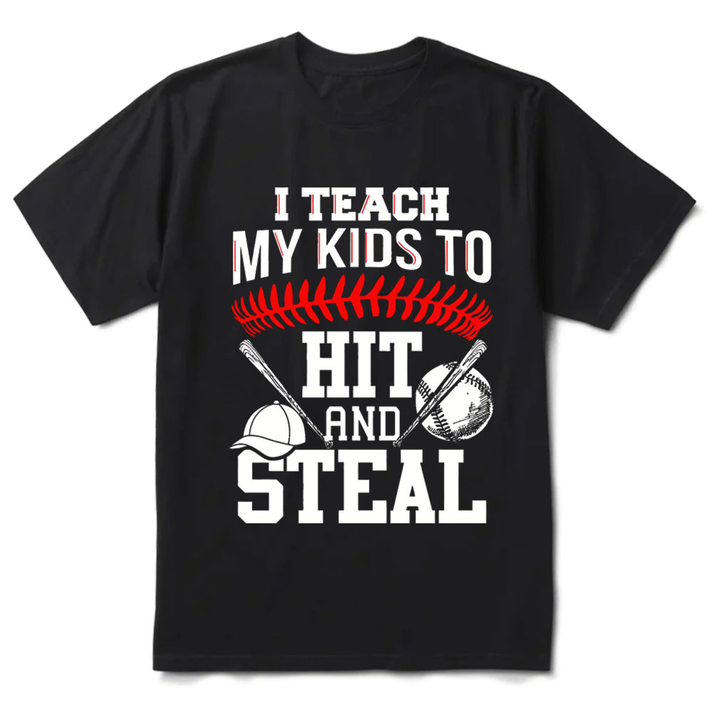 I Teach My Kids to Hit and Steal Baseball T-Shirt