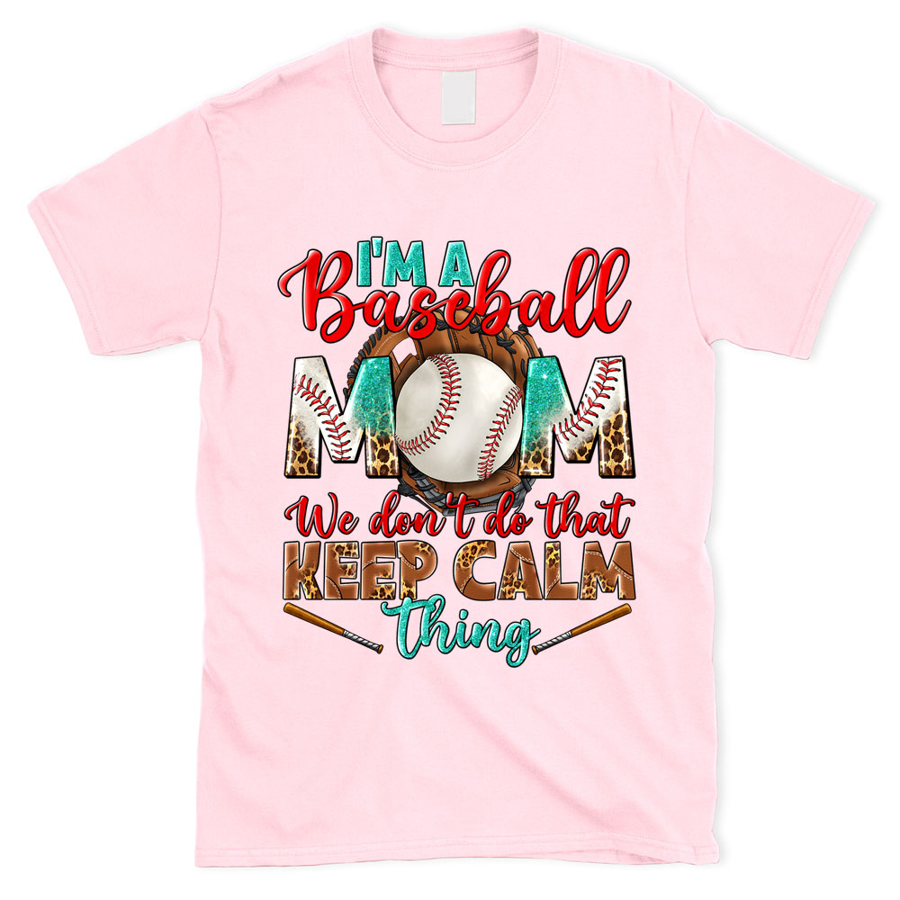 I'm a Baseball Mom We Don't Do that Keep Calm Thing T-Shirt