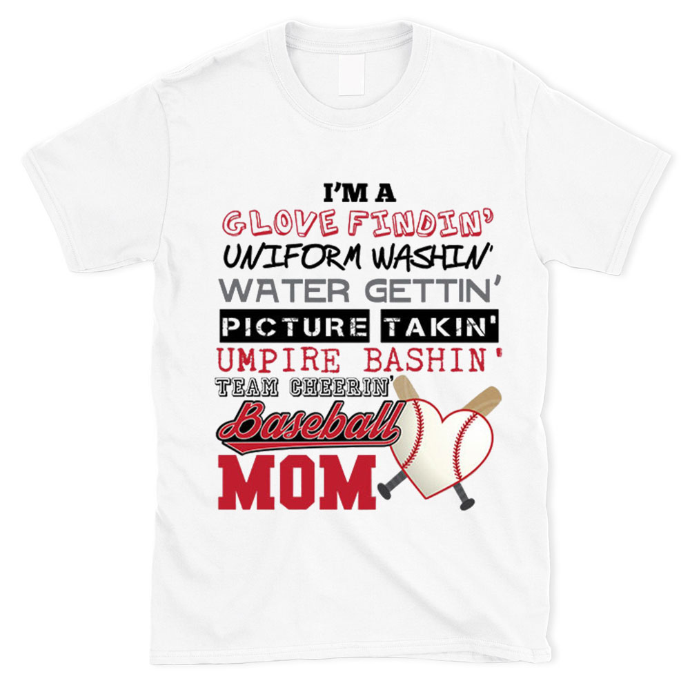 I'm a Glove Findin' Uniform Washin' Water Gettin' Baseball Mom T-Shirt