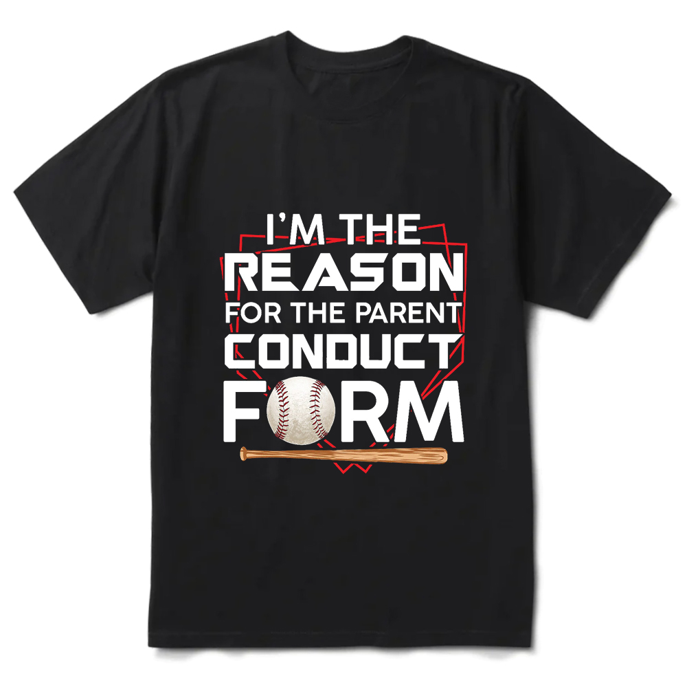 I'm the Reason for Parent Conduct Form Funny Baseball T-Shirt