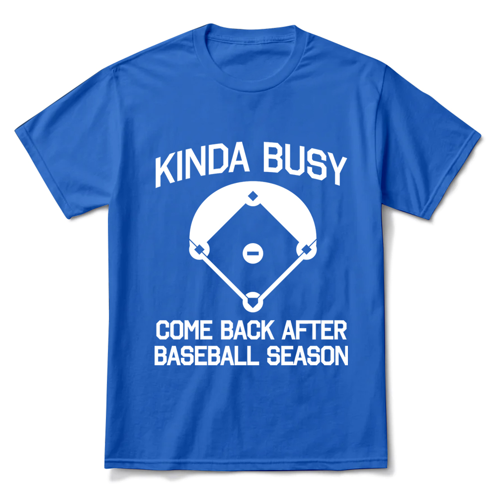 Kinda Busy Come Back After Baseball Season T-Shirt