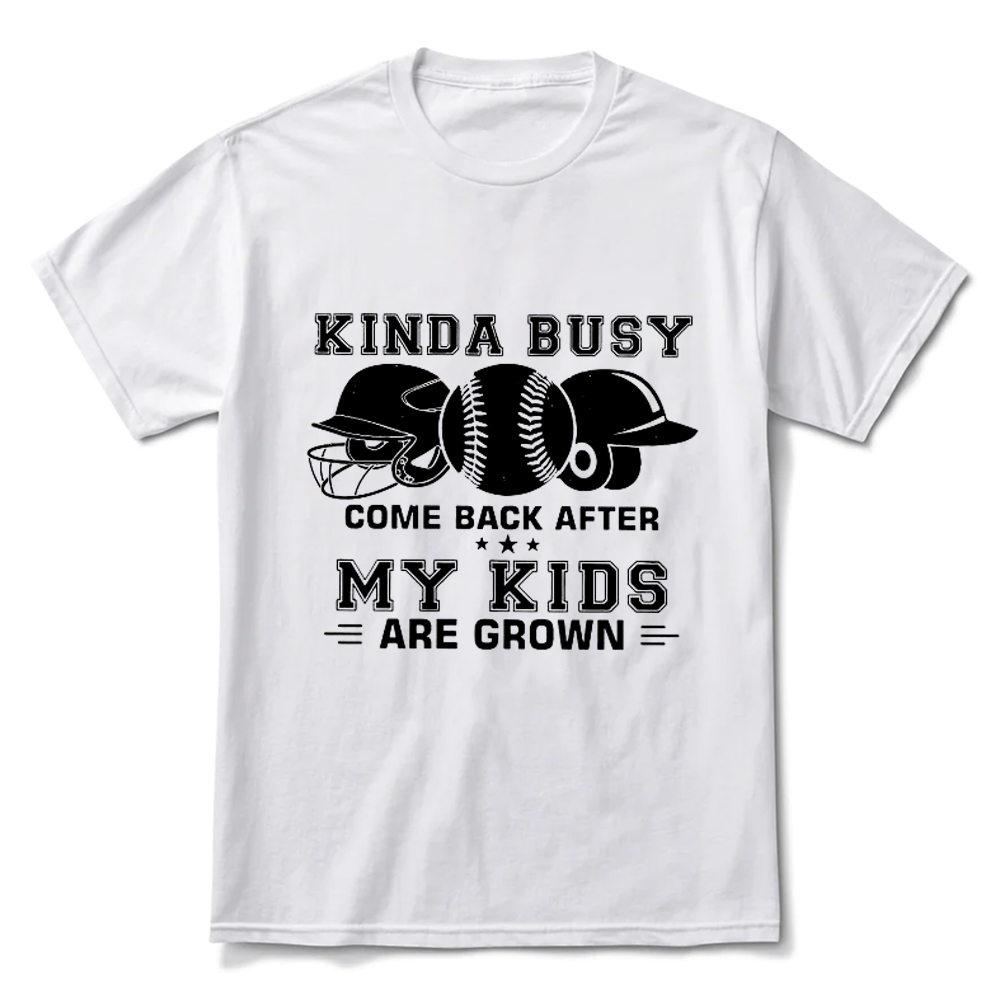 Kinda Busy Come Back After My Kids Are Grown T-Shirt