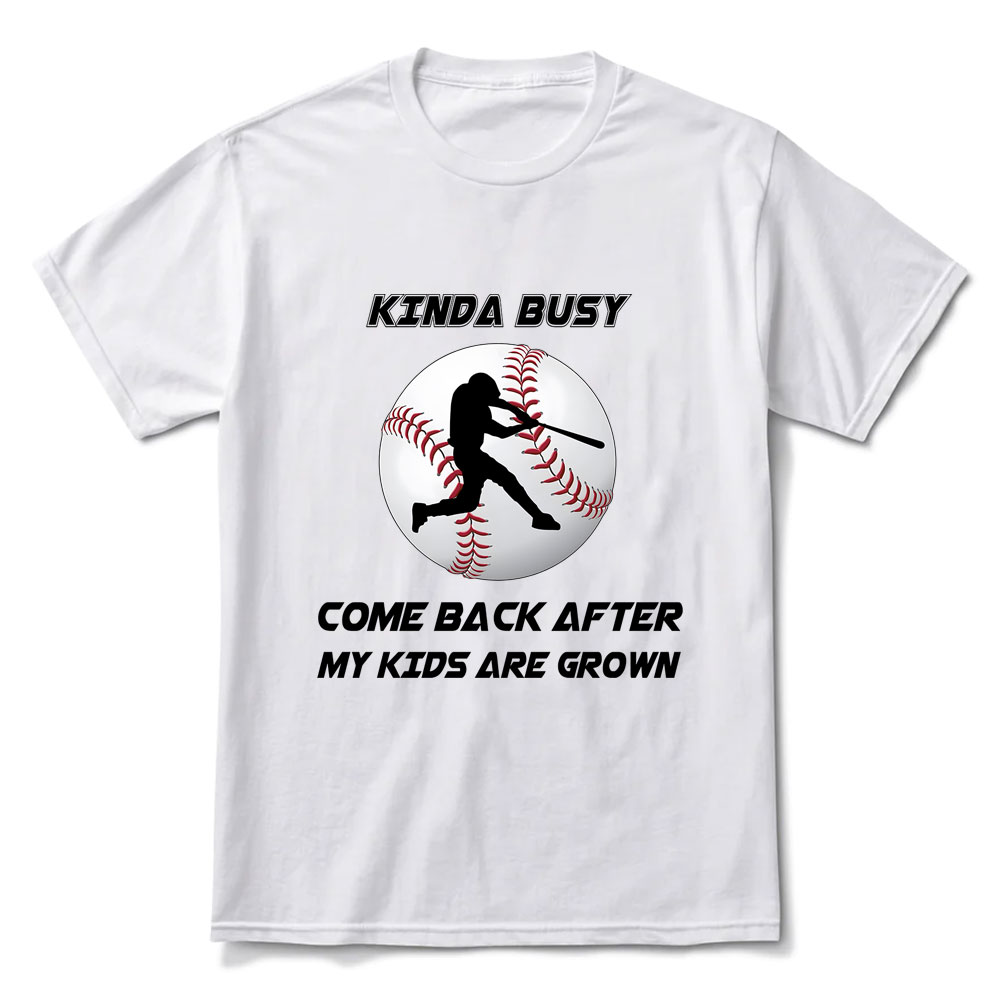 Kinda Busy Come Back After My Kids Are Grown T-Shirt