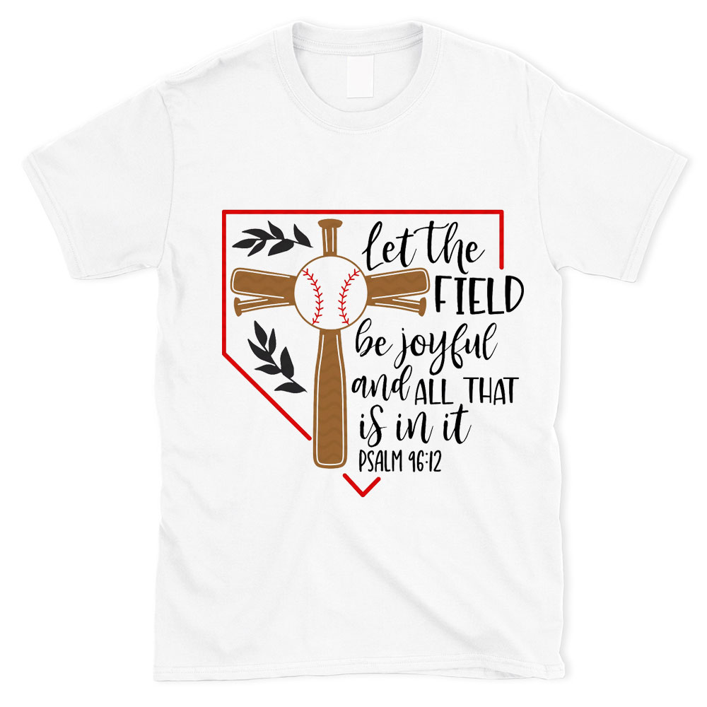 Let the Field Be Joyful Baseball Shirt