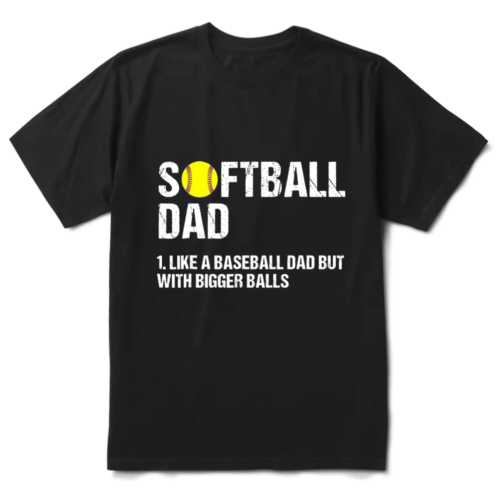 Mens Softball Dad Just Like a Baseball Dad but with Bigger Balls T-Shirt