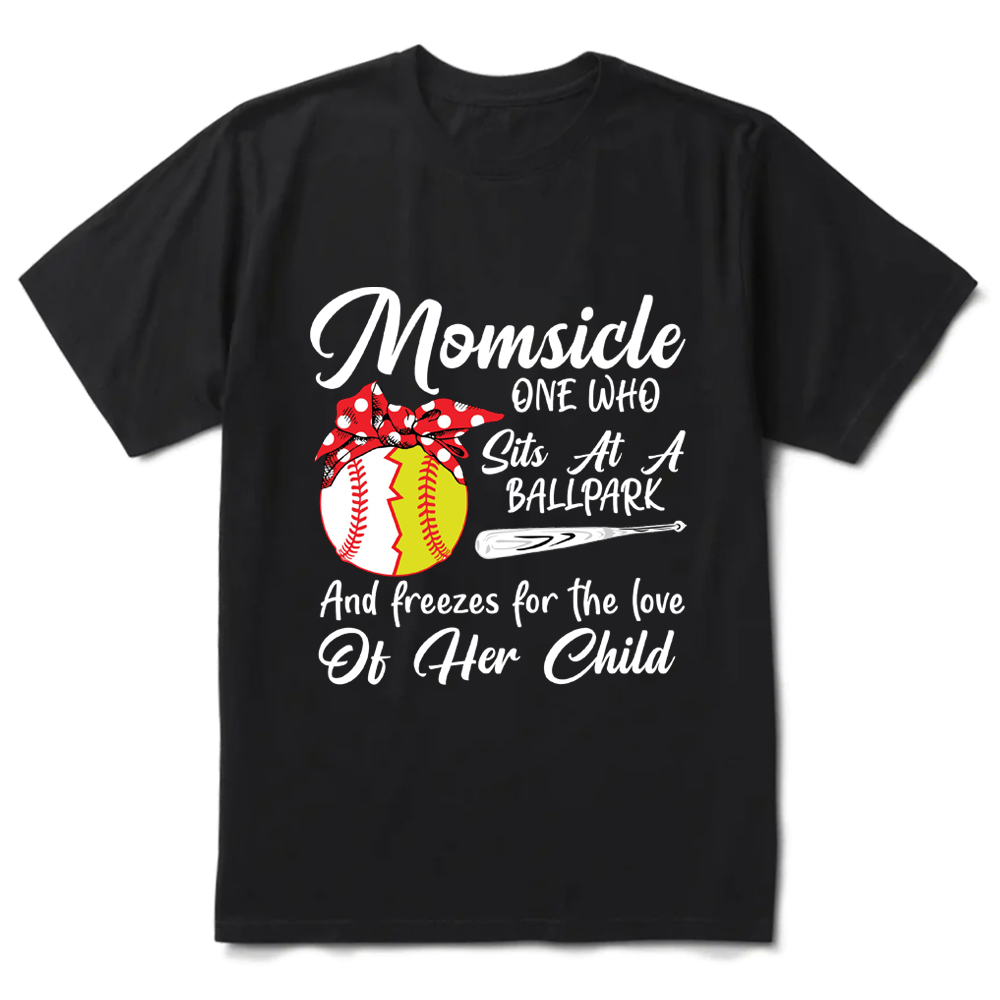 Momsicle One Who Sits at a Ballpark and Freezes for the love of Her Child Tee