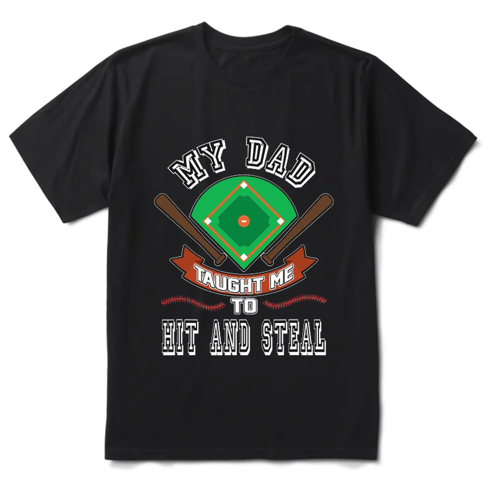 My Dad Taught Me to Hit and Steal Baseball Tee