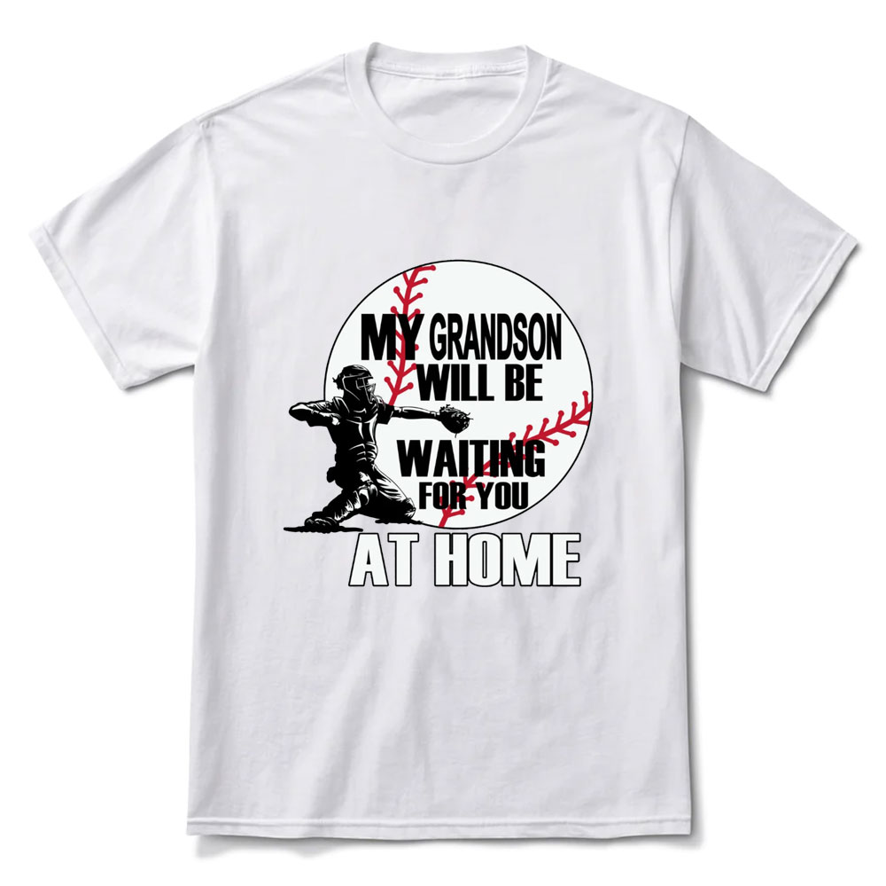 My Grandson Will Be Waiting for You at Home Baseball T-Shirt
