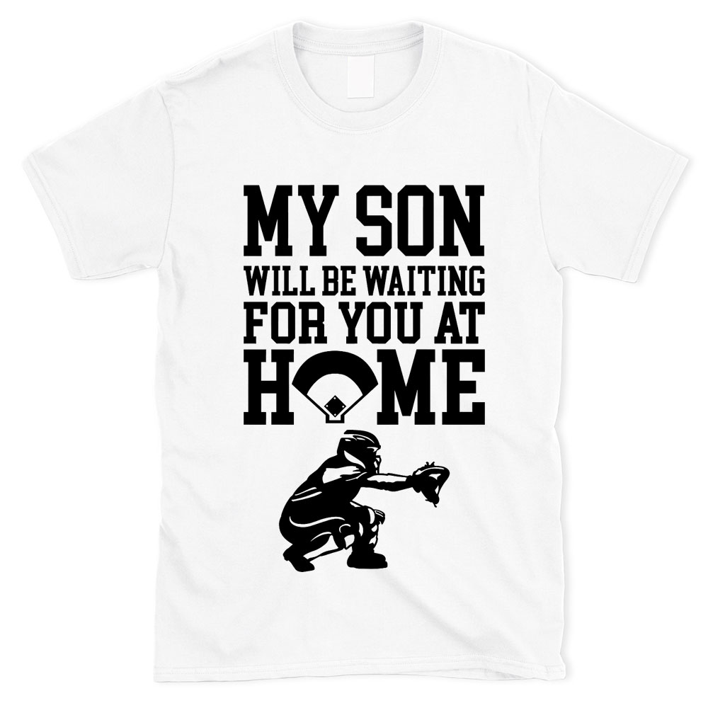 My Son Will Be Waiting for You at Home T-Shirt