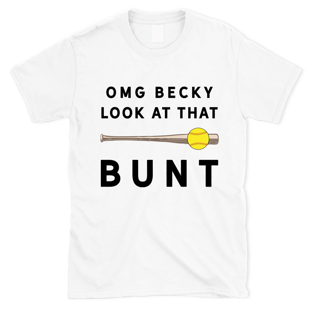 OMG Becky Look at Her Bunt Softball  Shirt