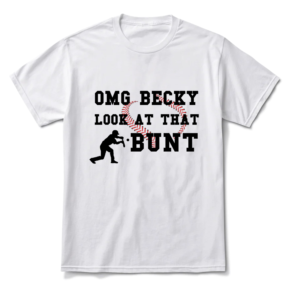 OMG Becky Look at that Bunt Funny Baseball T-Shirt