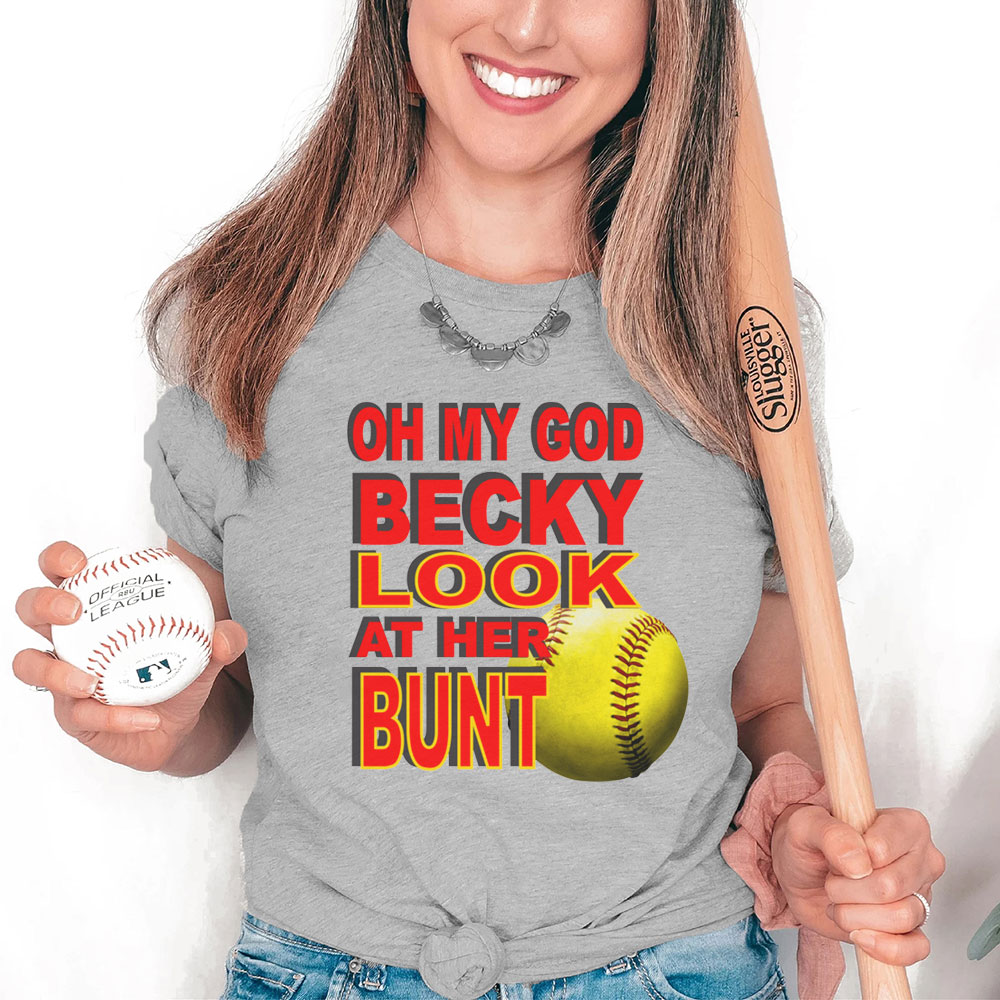 Oh My God Becky Look at Her Bunt Softball Shirt