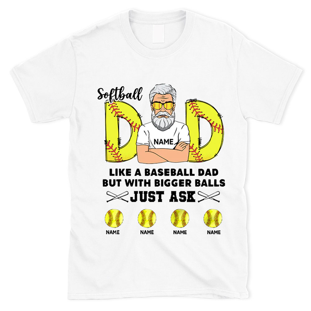 Personalized Funny Softball Dad Like a Baseball Dad but with Bigger Balls T-Shirt