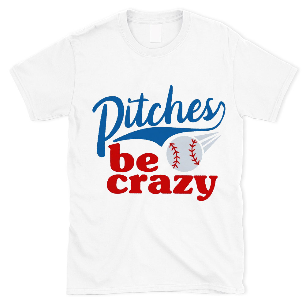 Pitches Be Crazy Baseball Shirt