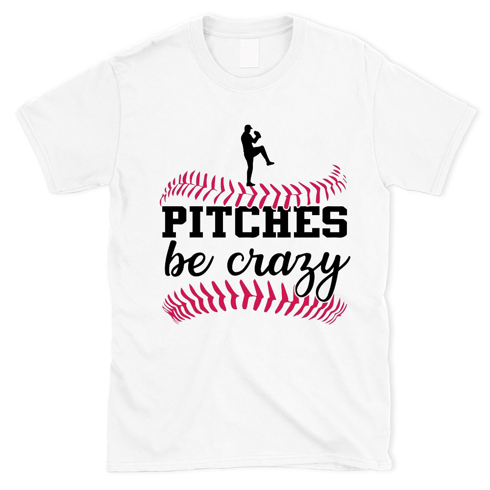 Pitches Be Crazy Baseball T-shirt