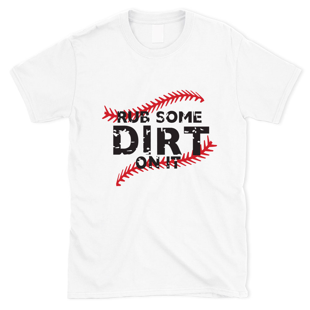 Rub Some Dirt on It Baseball Shirt