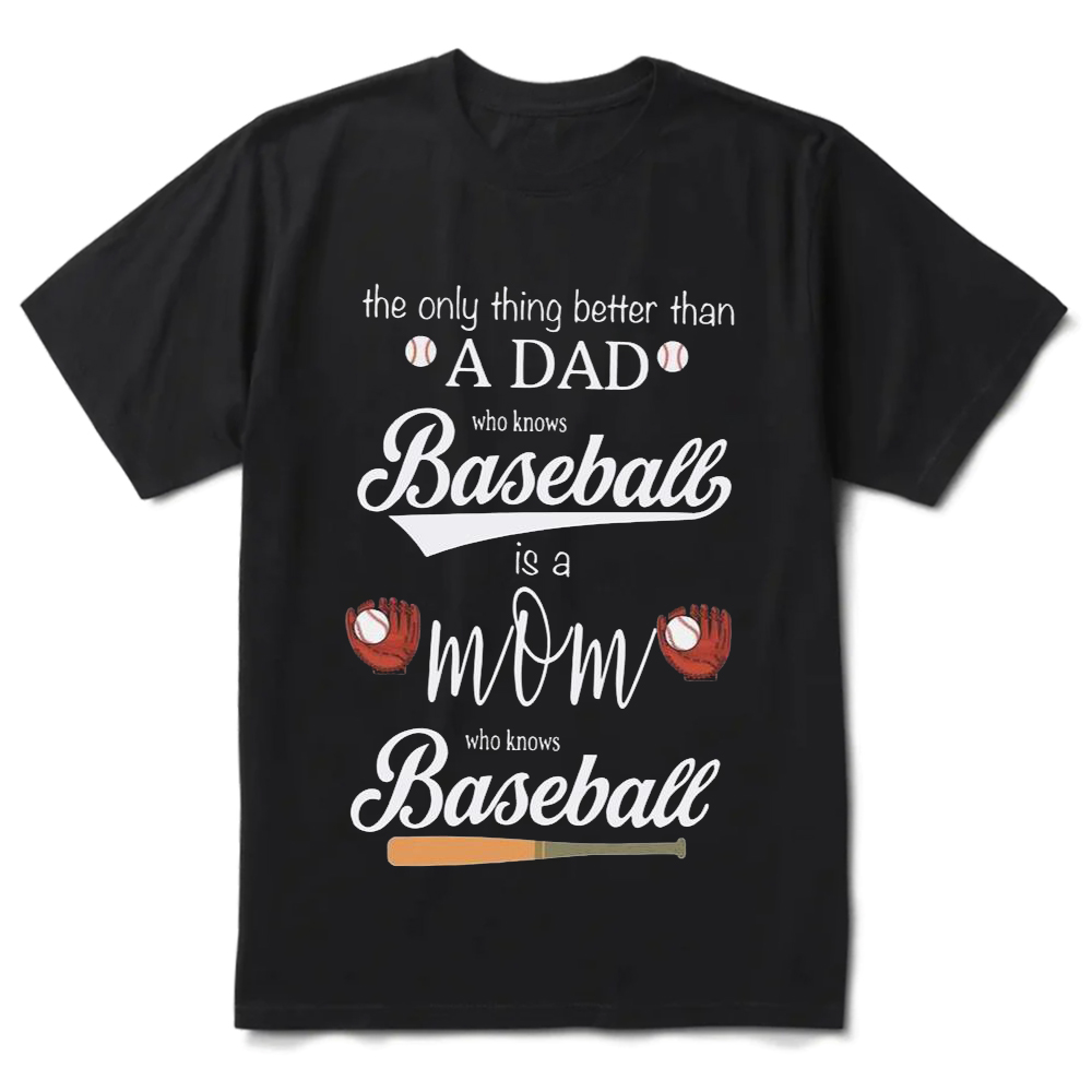The Only Thing Better than a Dad Who Knows Baseball Is a Mom Who Knows Baseball Shirt