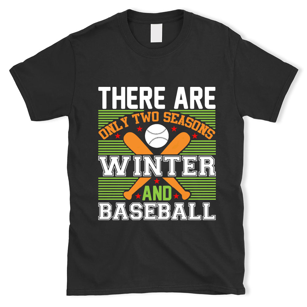 There Are Only Two Seasons Winter and Baseball Shirt