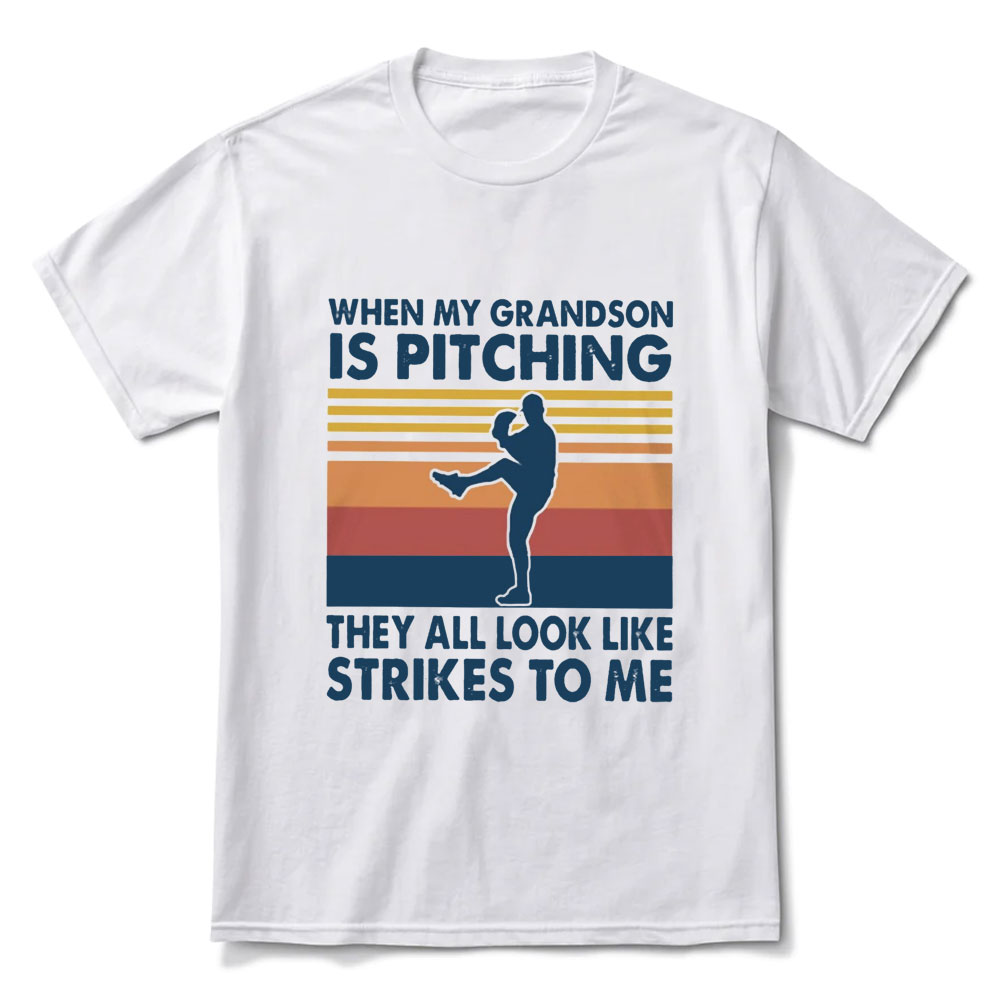 When My Grandson Is Pitching They All Look Like Strikes to Me Shirt