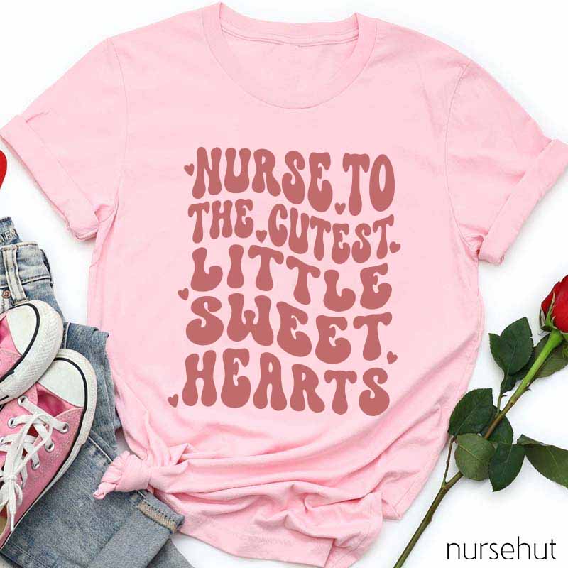 Nurse To The Cutest Little Sweet Hearts Nurse T-Shirt