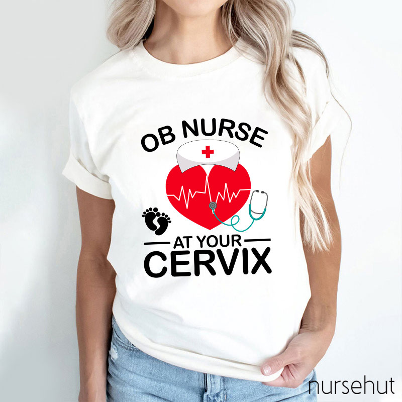 OB Nurse At Your Cervix Nurse T-Shirt