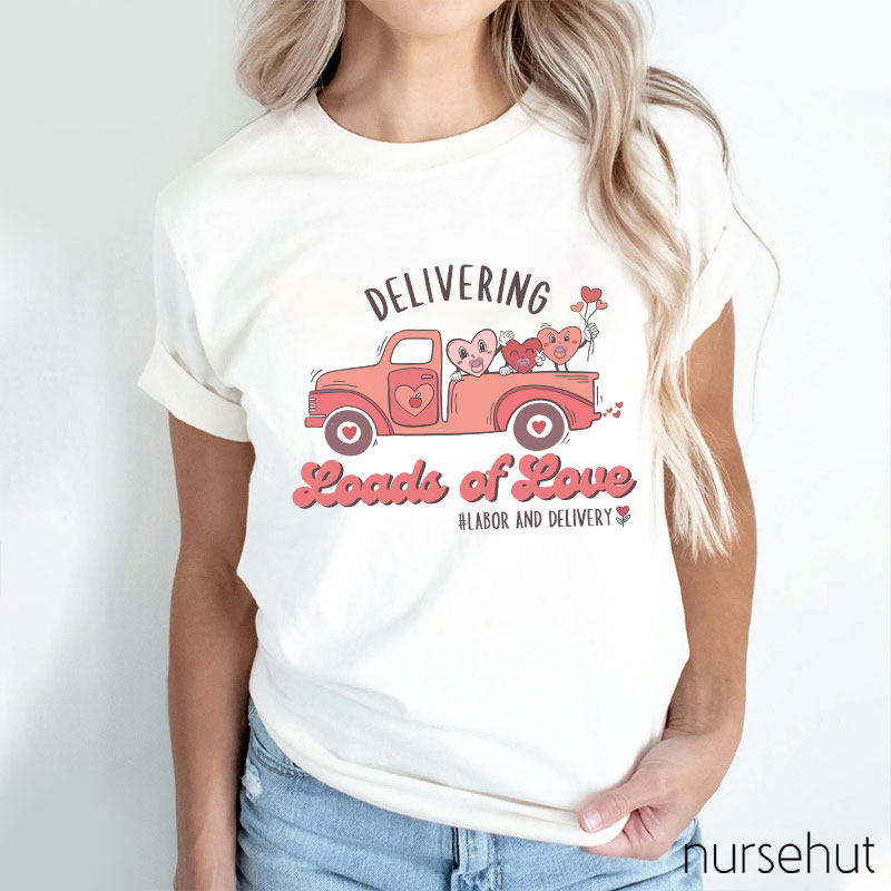 Delivering Loads Of Love Nurse T-Shirt