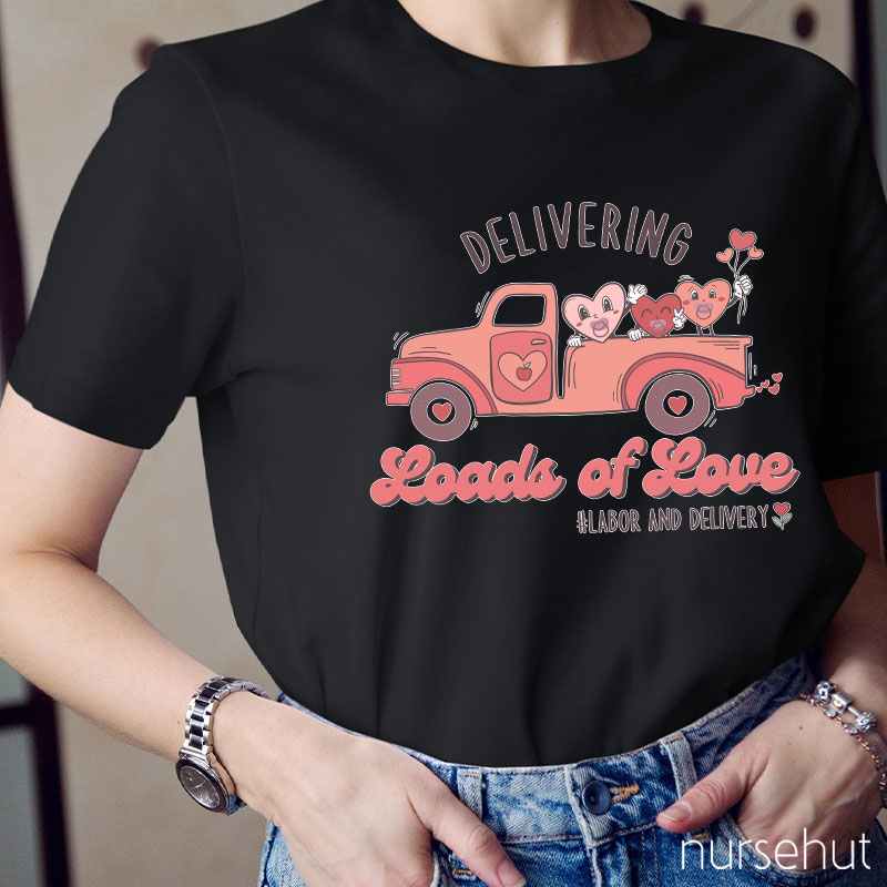Delivering Loads Of Love Nurse T-Shirt