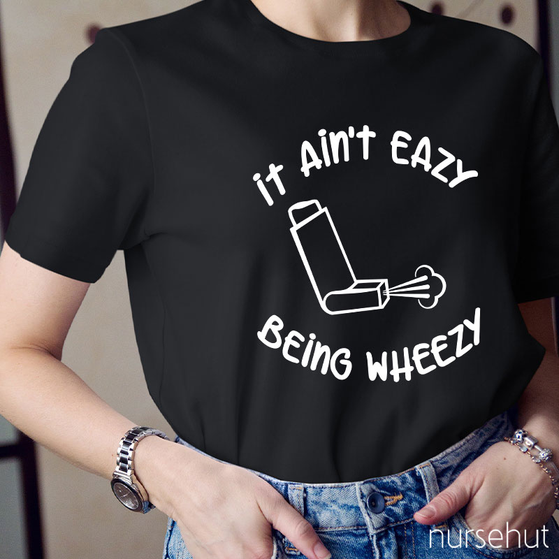 It Ain't Easy Being Wheezy Nurse T-Shirt