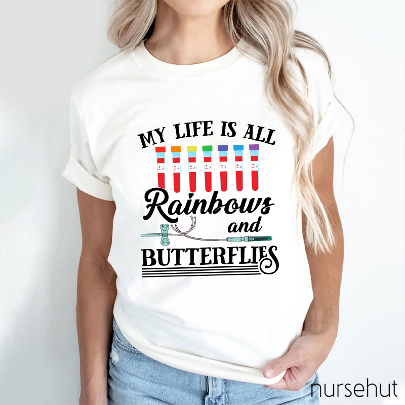 My Life Is All Rainbows And Butterflies Nurse T-Shirt
