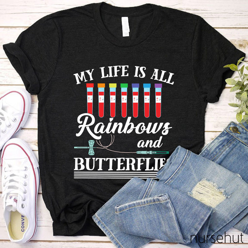 My Life Is All Rainbows And Butterflies Nurse T-Shirt