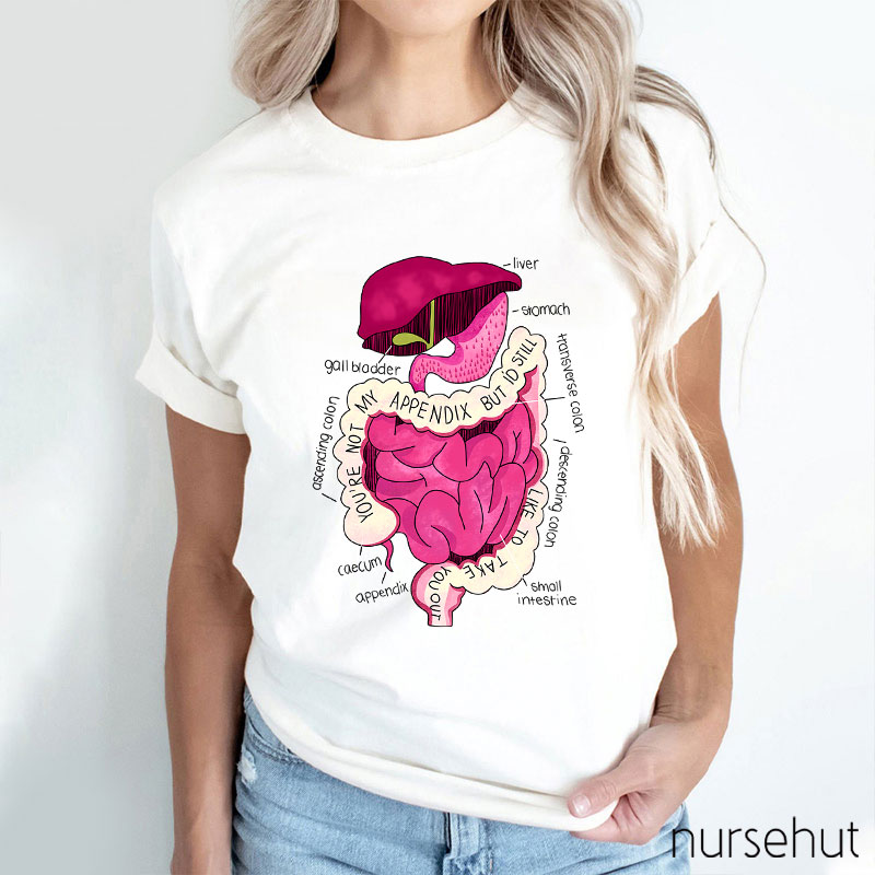 You're Not My Appendix But I'd Still Like To Take You Out Nurse T-Shirt