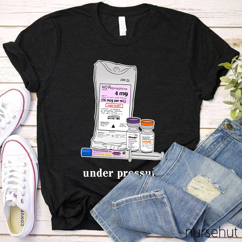 Phenylephrine Under Pressure Nurse T-Shirt
