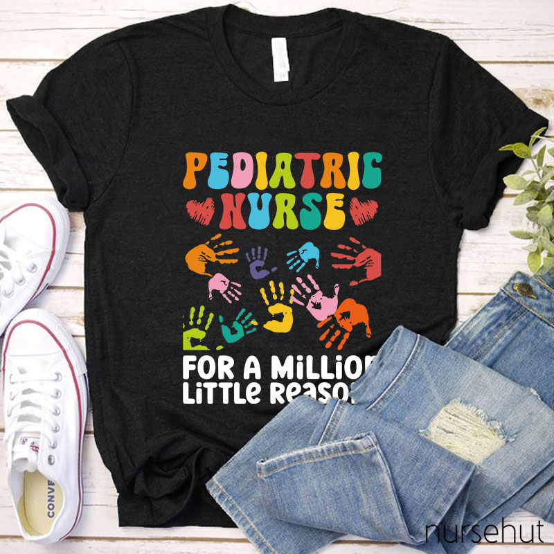 Pediatric Nurse For A Million Little Reasons Nurse T-Shirt