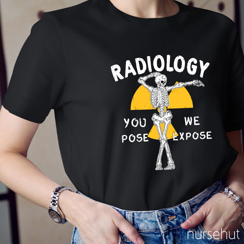 Skeleton Posing You Pose We Expose Radiology Nurse T-Shirt