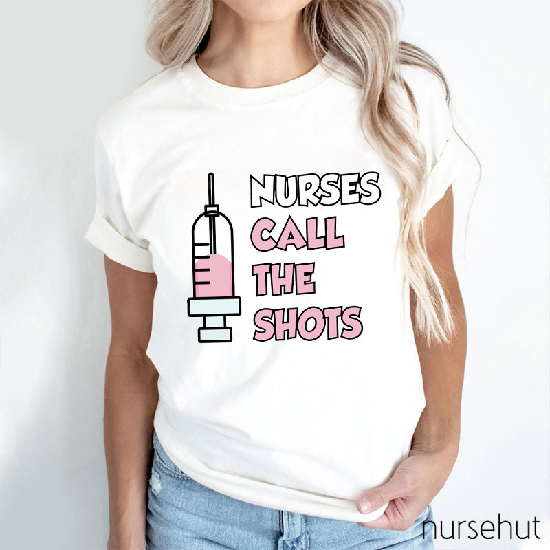 Nurses Call The Shots Nurse T-Shirt