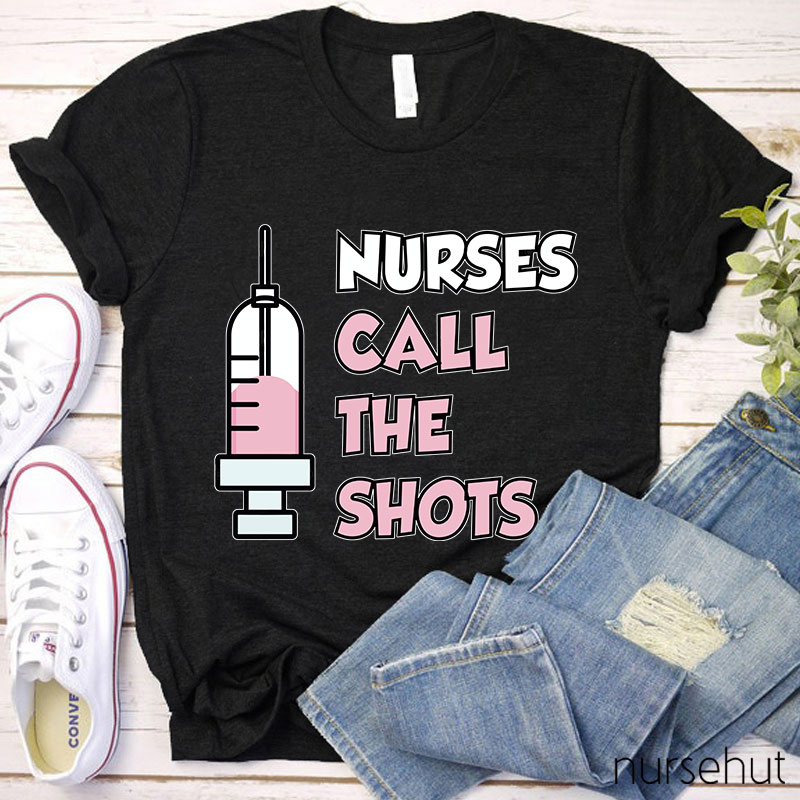 Nurses Call The Shots Nurse T-Shirt