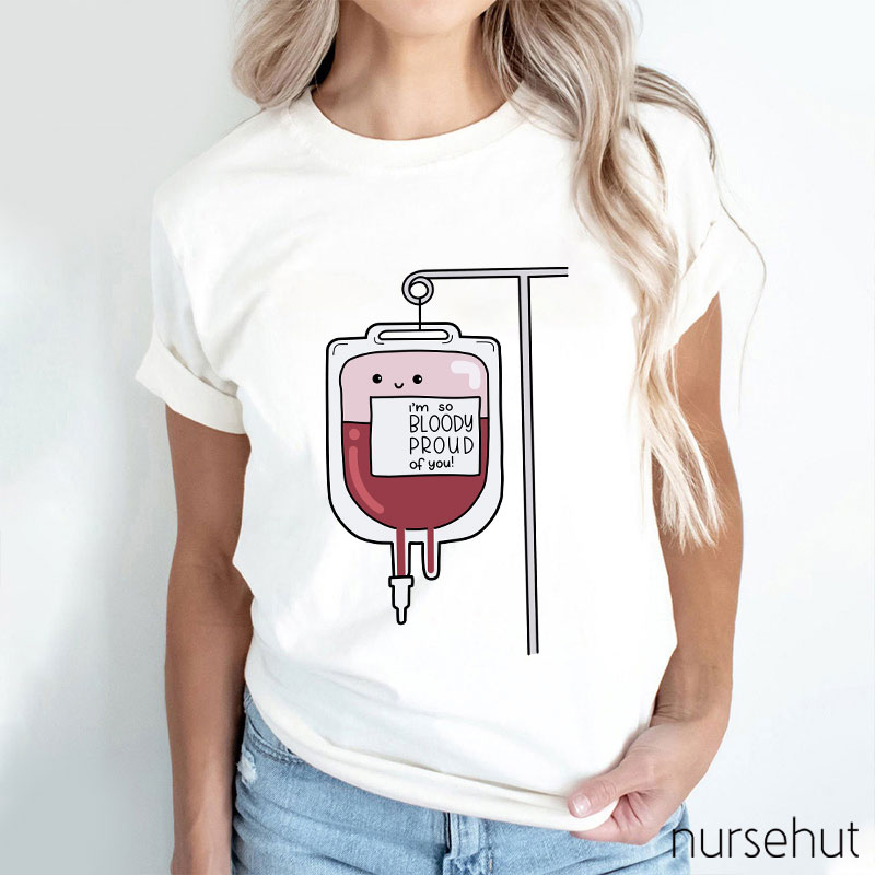 I'm So Bloody Proud Of You Nurse T-Shirt