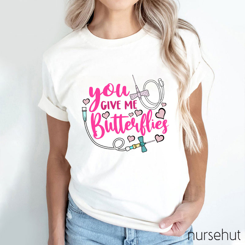 You Give Me Butterflies Nurse T-Shirt