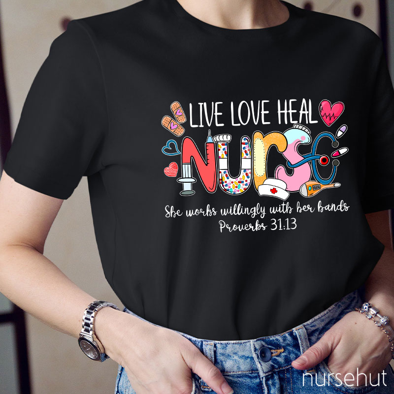 Live Love Heal Nurse Proverbs Nurse T-Shirt
