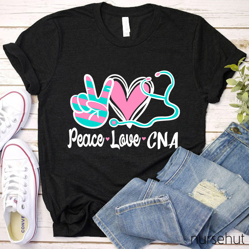 Peace Love And CNA Nurse T-Shirt
